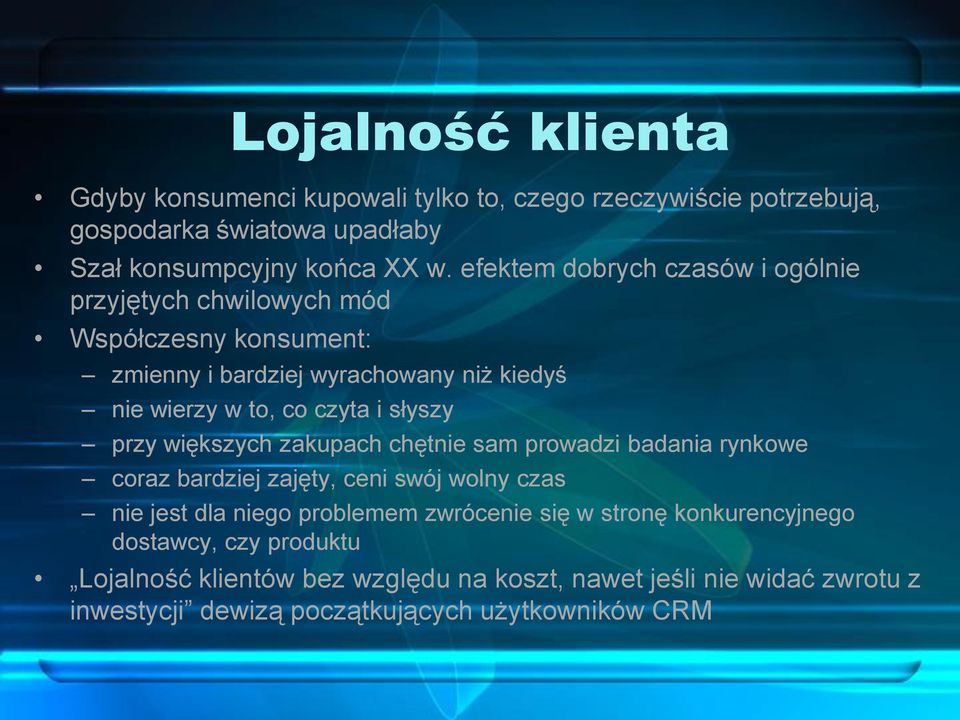 słyszy przy większych zakupach chętnie sam prowadzi badania rynkowe coraz bardziej zajęty, ceni swój wolny czas nie jest dla niego problemem zwrócenie się