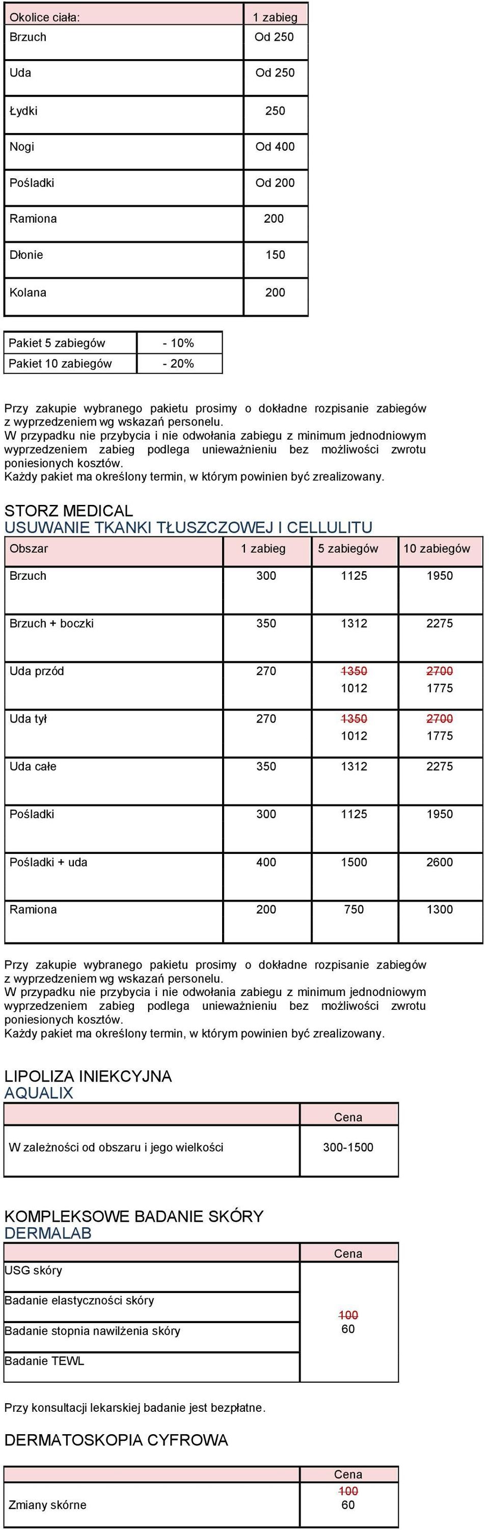 W przypadku nie przybycia i nie odwołania zabiegu z minimum jednodniowym wyprzedzeniem zabieg podlega unieważnieniu bez możliwości zwrotu poniesionych kosztów.