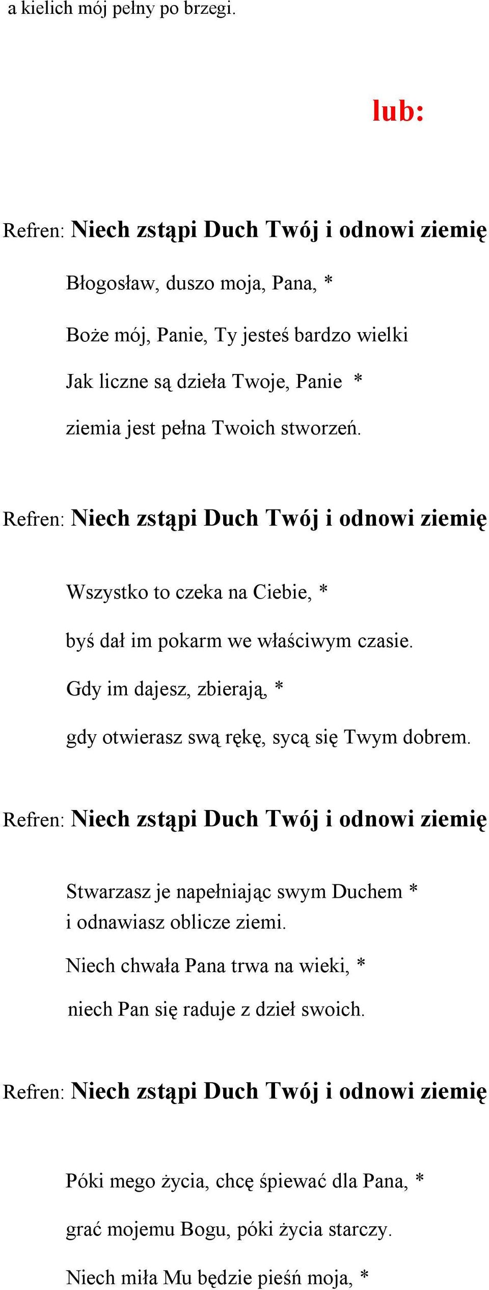 stworzeń. Refren: Niech zstąpi Duch Twój i odnowi ziemię Wszystko to czeka na Ciebie, * byś dał im pokarm we właściwym czasie.