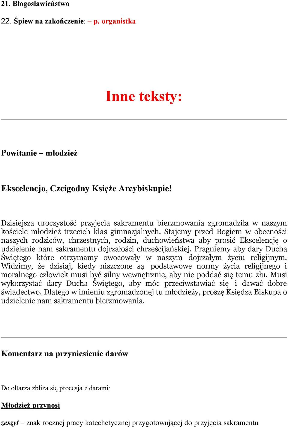 Stajemy przed Bogiem w obecności naszych rodziców, chrzestnych, rodzin, duchowieństwa aby prosić Ekscelencję o udzielenie nam sakramentu dojrzałości chrześcijańskiej.