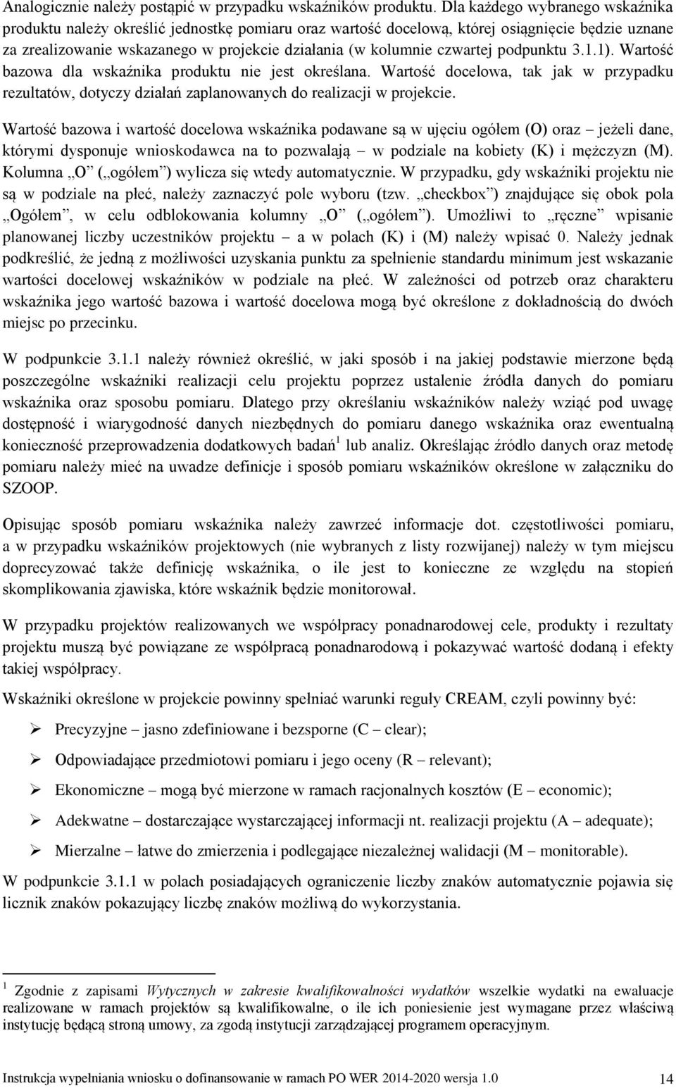 czwartej podpunktu 3.1.1). Wartość bazowa dla wskaźnika produktu nie jest określana. Wartość docelowa, tak jak w przypadku rezultatów, dotyczy działań zaplanowanych do realizacji w projekcie.