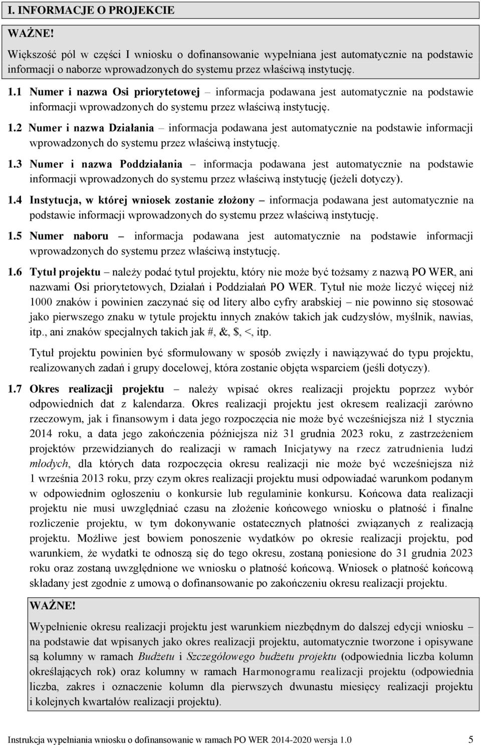 2 Numer i nazwa Działania informacja podawana jest automatycznie na podstawie informacji wprowadzonych do systemu przez właściwą instytucję. 1.