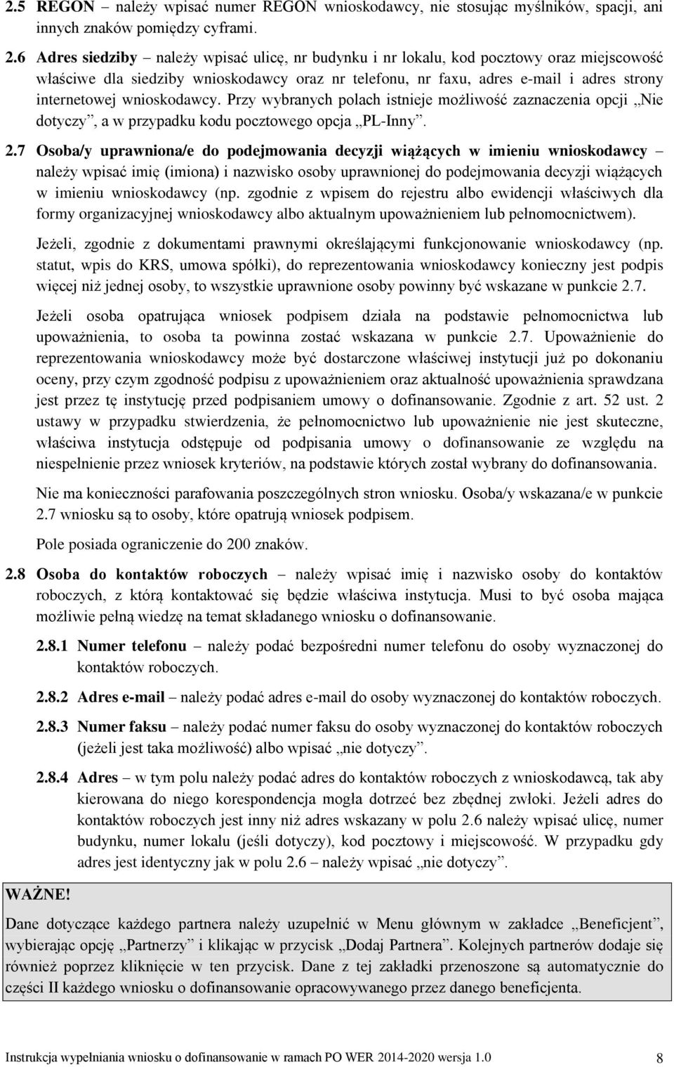 wnioskodawcy. Przy wybranych polach istnieje możliwość zaznaczenia opcji Nie dotyczy, a w przypadku kodu pocztowego opcja PL-Inny. 2.