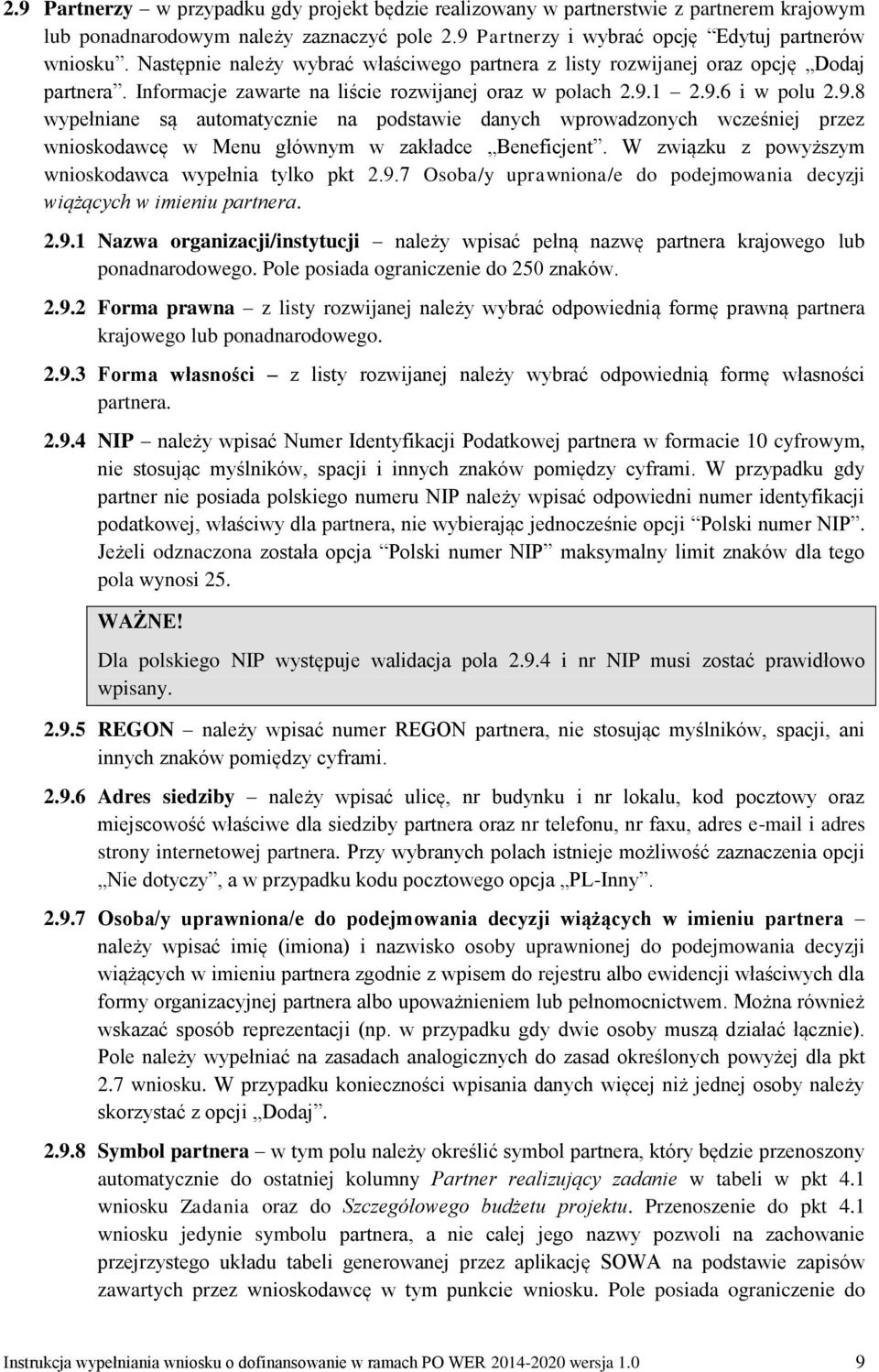 1 2.9.6 i w polu 2.9.8 wypełniane są automatycznie na podstawie danych wprowadzonych wcześniej przez wnioskodawcę w Menu głównym w zakładce Beneficjent.