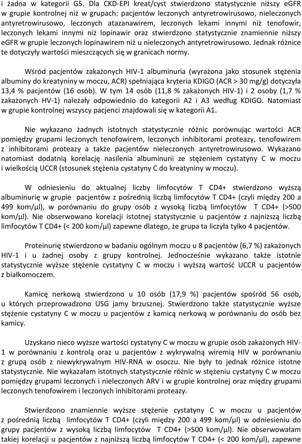 leczonych lekami innymi niż tenofowir, leczonych lekami innymi niż lopinawir oraz stwierdzono statystycznie znamiennie niższy egfr w grupie leczonych lopinawirem niż u nieleczonych antyretrowirusowo.