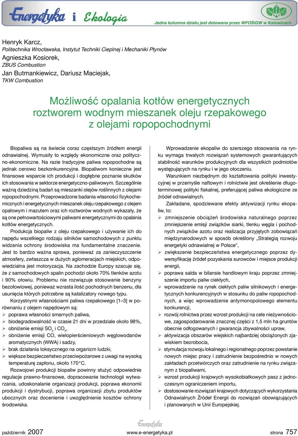 Wymusiły to względy ekonomiczne oraz polityczno-ekonomiczne. Na razie tradycyjne paliwa ropopochodne są jednak cenowo bezkonkurencyjne.