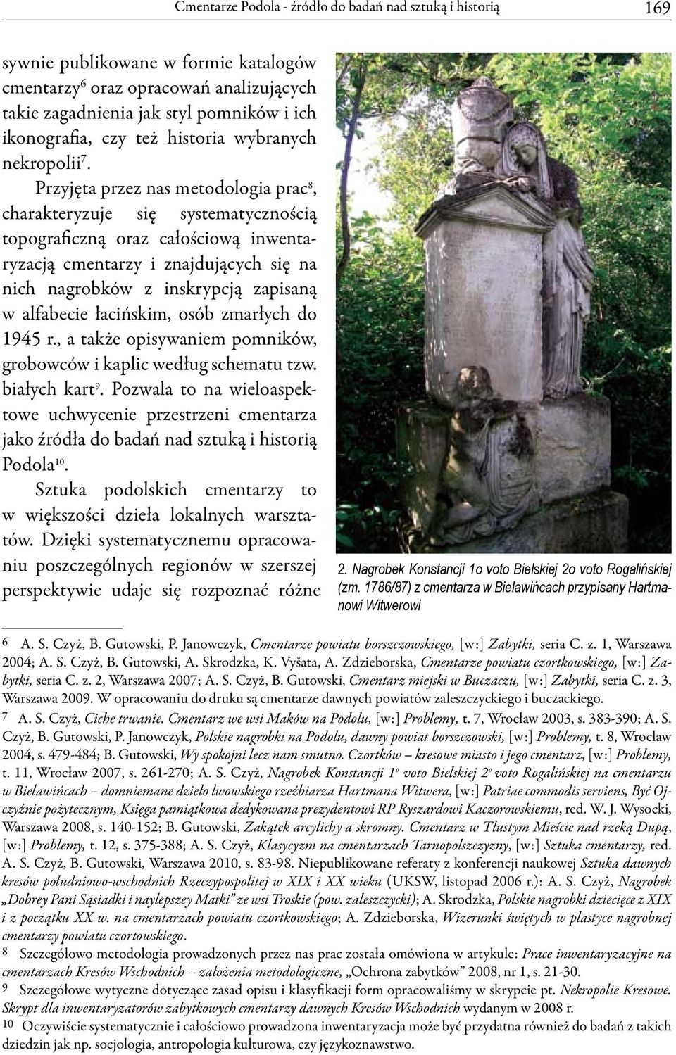 Przyjęta przez nas metodologia prac 8, charakteryzuje się systematycznością topograficzną oraz całościową inwentaryzacją cmentarzy i znajdujących się na nich nagrobków z inskrypcją zapisaną w