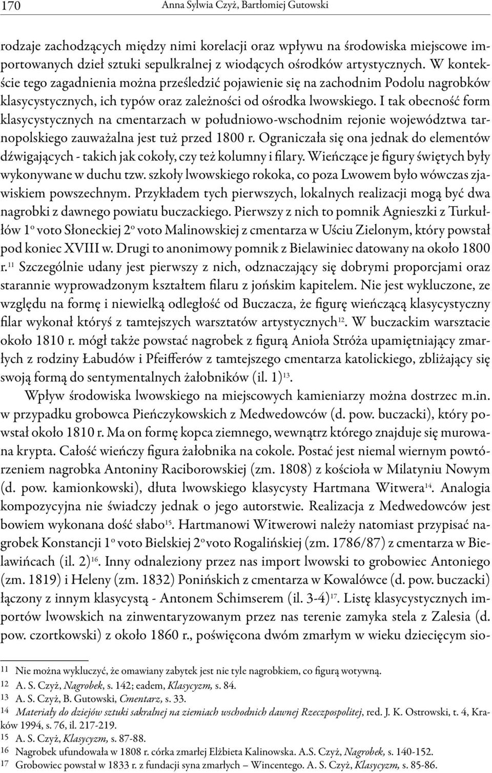 I tak obecność form klasycystycznych na cmentarzach w południowo-wschodnim rejonie województwa tarnopolskiego zauważalna jest tuż przed 1800 r.