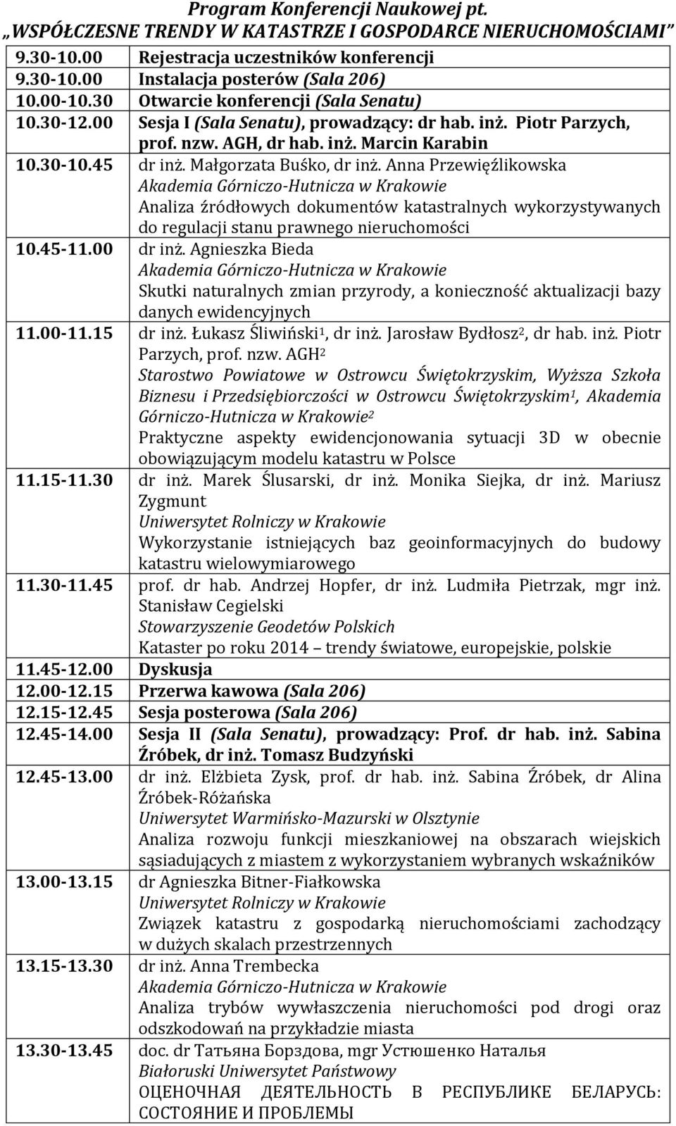 Małgorzata Buśko, dr inż. Anna Przewięźlikowska Akademia Górniczo-Hutnicza w Krakowie Analiza źródłowych dokumentów katastralnych wykorzystywanych do regulacji stanu prawnego nieruchomości 10.45-11.