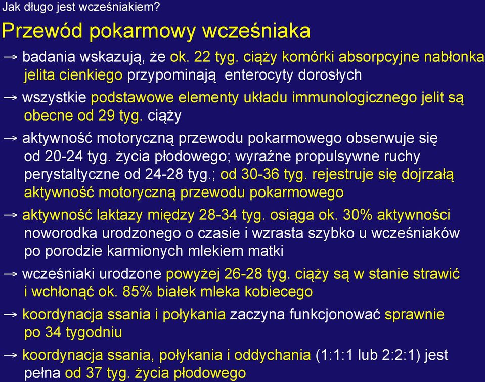 ciąży aktywność motoryczną przewodu pokarmowego obserwuje się od 20-24 tyg. życia płodowego; wyraźne propulsywne ruchy perystaltyczne od 24-28 tyg.; od 30-36 tyg.