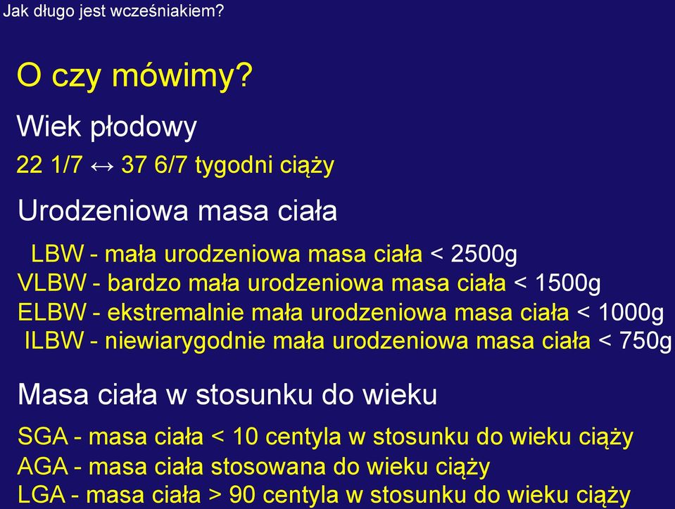 bardzo mała urodzeniowa masa ciała < 1500g ELBW - ekstremalnie mała urodzeniowa masa ciała < 1000g ILBW -