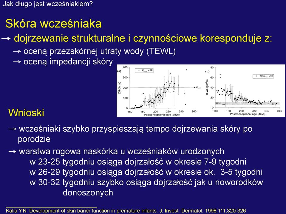 tygodniu osiąga dojrzałość w okresie 7-9 tygodni w 26-29 tygodniu osiąga dojrzałość w okresie ok.