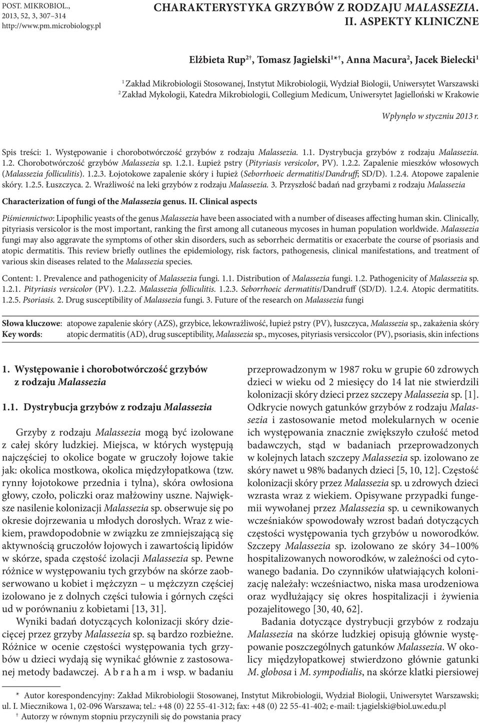 Mykologii, Katedra Mikrobiologii, Collegium Medicum, Uniwersytet Jagielloński w Krakowie Wpłynęło w styczniu 2013 r. Spis treści: 1. Występowanie i chorobotwórczość grzybów z rodzaju Malassezia. 1.1. Dystrybucja grzybów z rodzaju Malassezia.