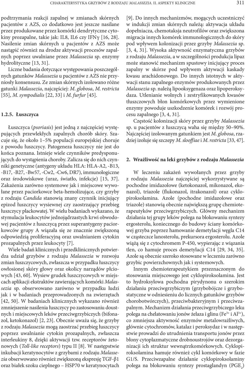 jak: IL8, IL6 czy IFNγ [16, 28]. Nasilenie zmian skórnych u pacjentów z AZS może nastąpić również na drodze aktywacji procesów zapalnych poprzez uwalniane przez Malassezia sp.