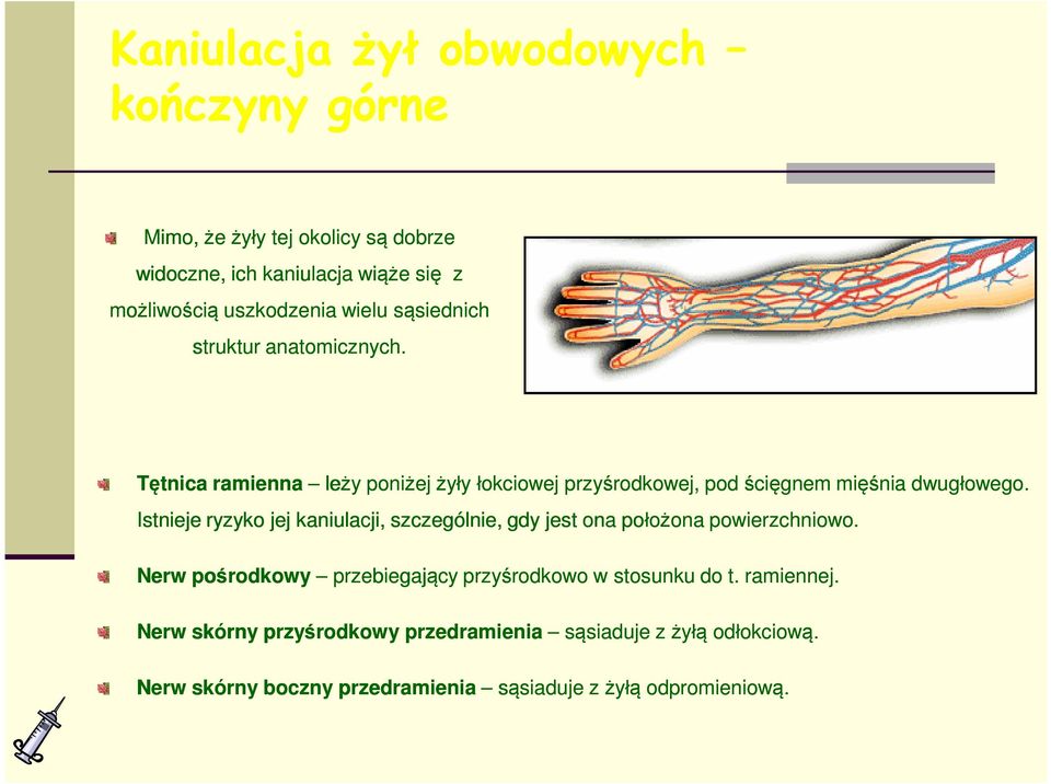 le Istnieje ryzyko jej kaniulacji, szczególnie, gdy jest ona położona powierzchniowo.