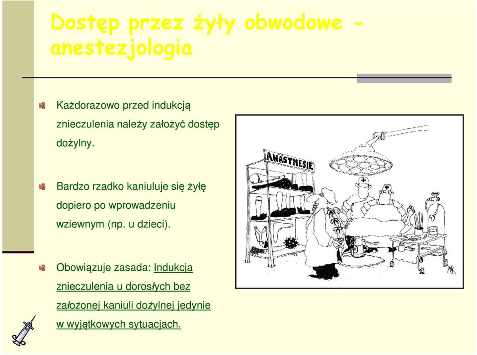 Bardzo rzadko kaniuluje się żyłę dopiero po wprowadzeniu wziewnym (np.