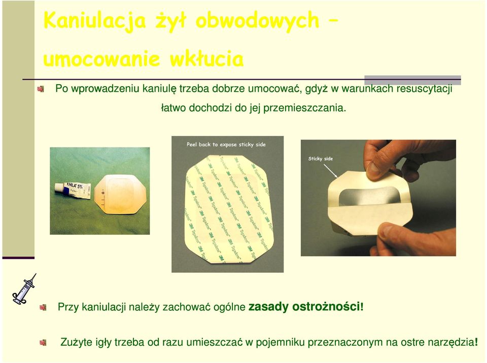 przemieszczania. Przy kaniulacji należy zachować ogólne zasady ostrożności!