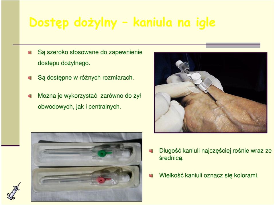 Można je wykorzystać zarówno do żył obwodowych, jak i centralnych.