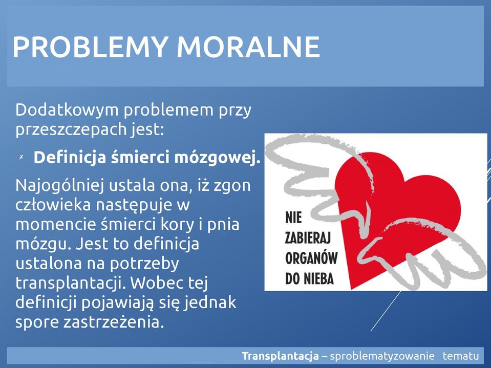 Najogólniej ustala ona, iż zgon człowieka następuje w momencie śmierci kory i pnia