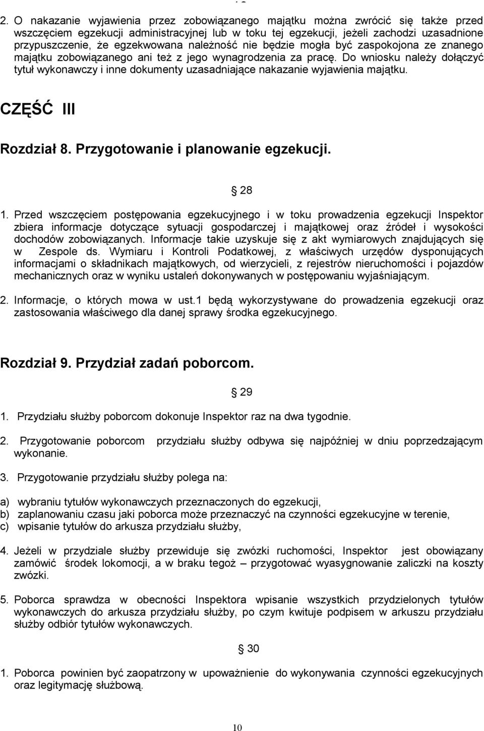 Do wniosku należy dołączyć tytuł wykonawczy i inne dokumenty uzasadniające nakazanie wyjawienia majątku. CZĘŚĆ III Rozdział 8. Przygotowanie i planowanie egzekucji. 28 1.