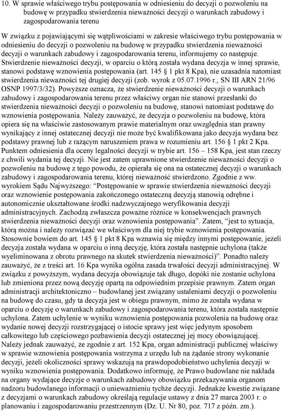 zagospodarowania terenu, informujemy co następuje. Stwierdzenie nieważności decyzji, w oparciu o którą została wydana decyzja w innej sprawie, stanowi podstawę wznowienia postępowania (art.