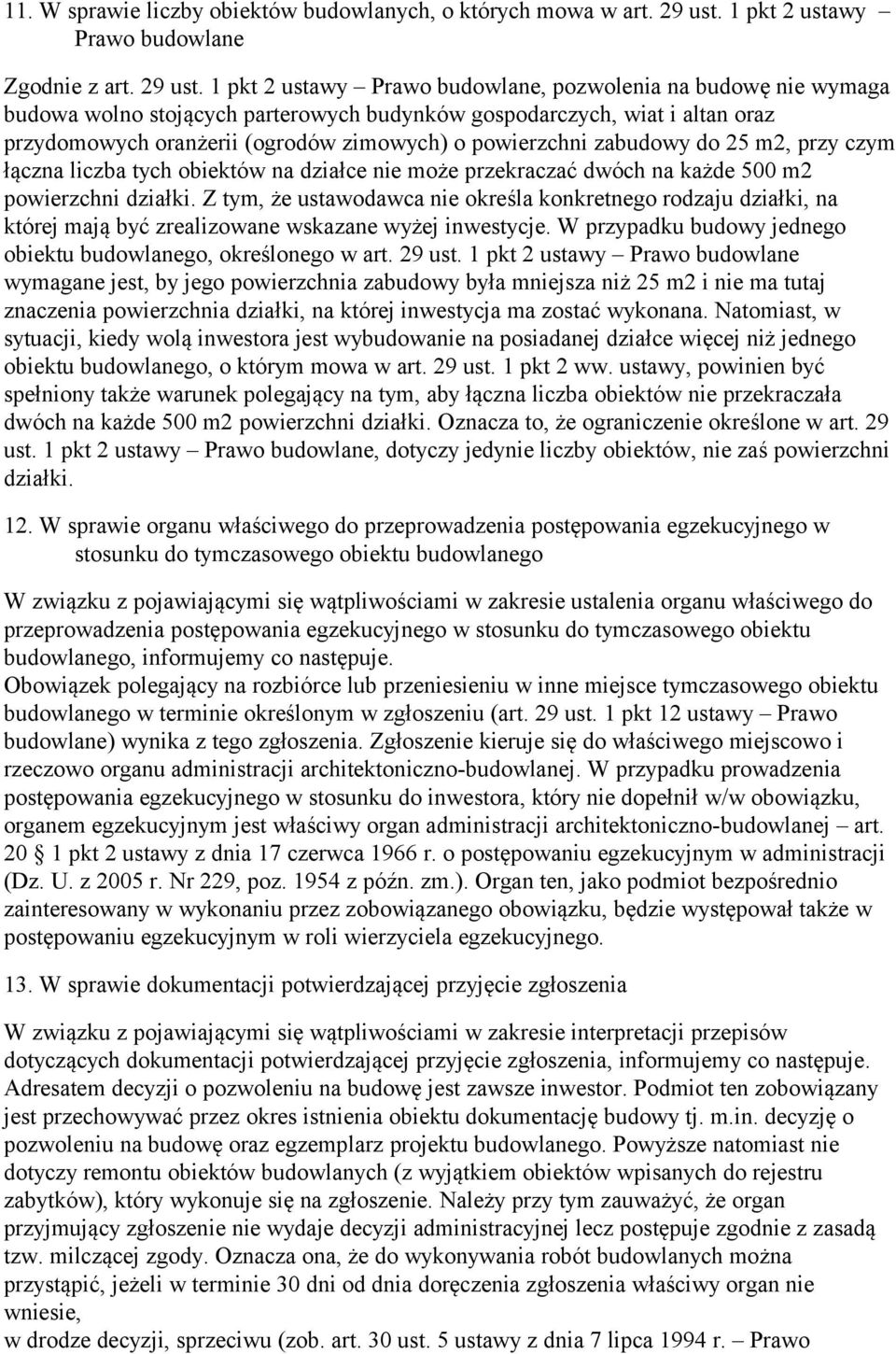 1 pkt 2 ustawy Prawo budowlane, pozwolenia na budowę nie wymaga budowa wolno stojących parterowych budynków gospodarczych, wiat i altan oraz przydomowych oranżerii (ogrodów zimowych) o powierzchni