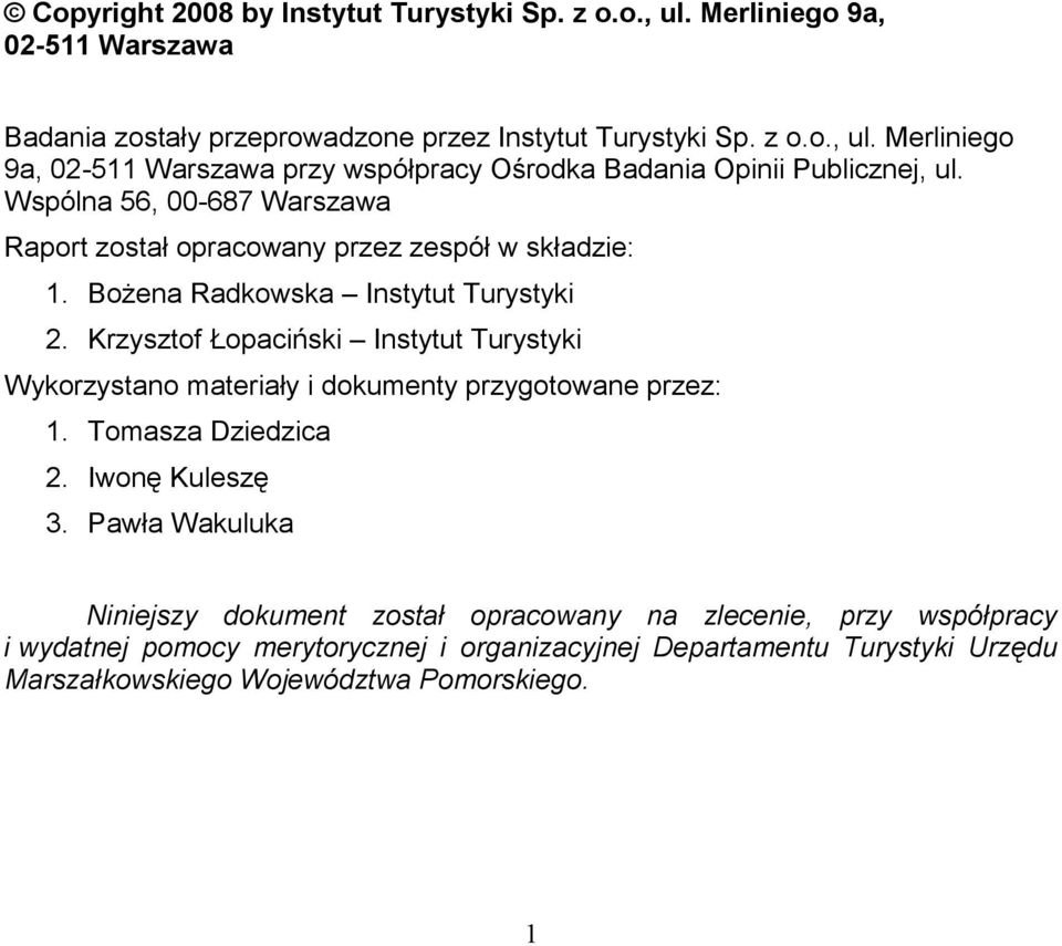 Krzysztof Łopaciński Instytut Turystyki Wykorzystano materiały i dokumenty przygotowane przez: 1. Tomasza Dziedzica 2. Iwonę Kuleszę 3.