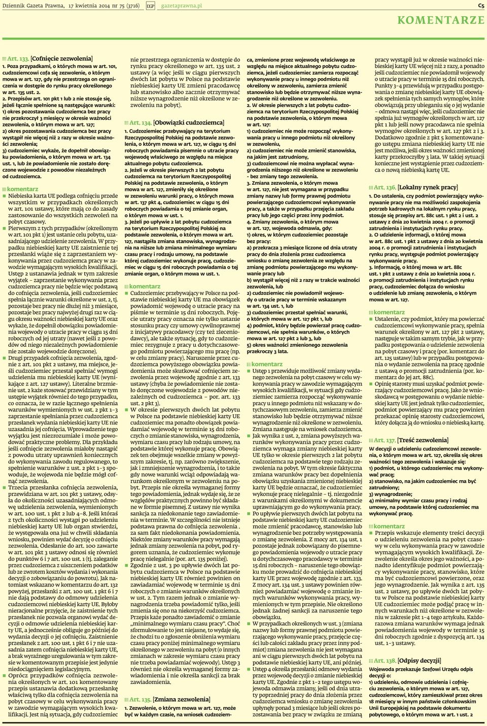 101 pkt 1 lub 2 nie stosuje się, jeżeli łącznie spełnione są następujące warunki: 1) okres pozostawania cudzoziemca bez pracy nie przekroczył 3 miesięcy w okresie ważności zezwolenia, o którym mowa w