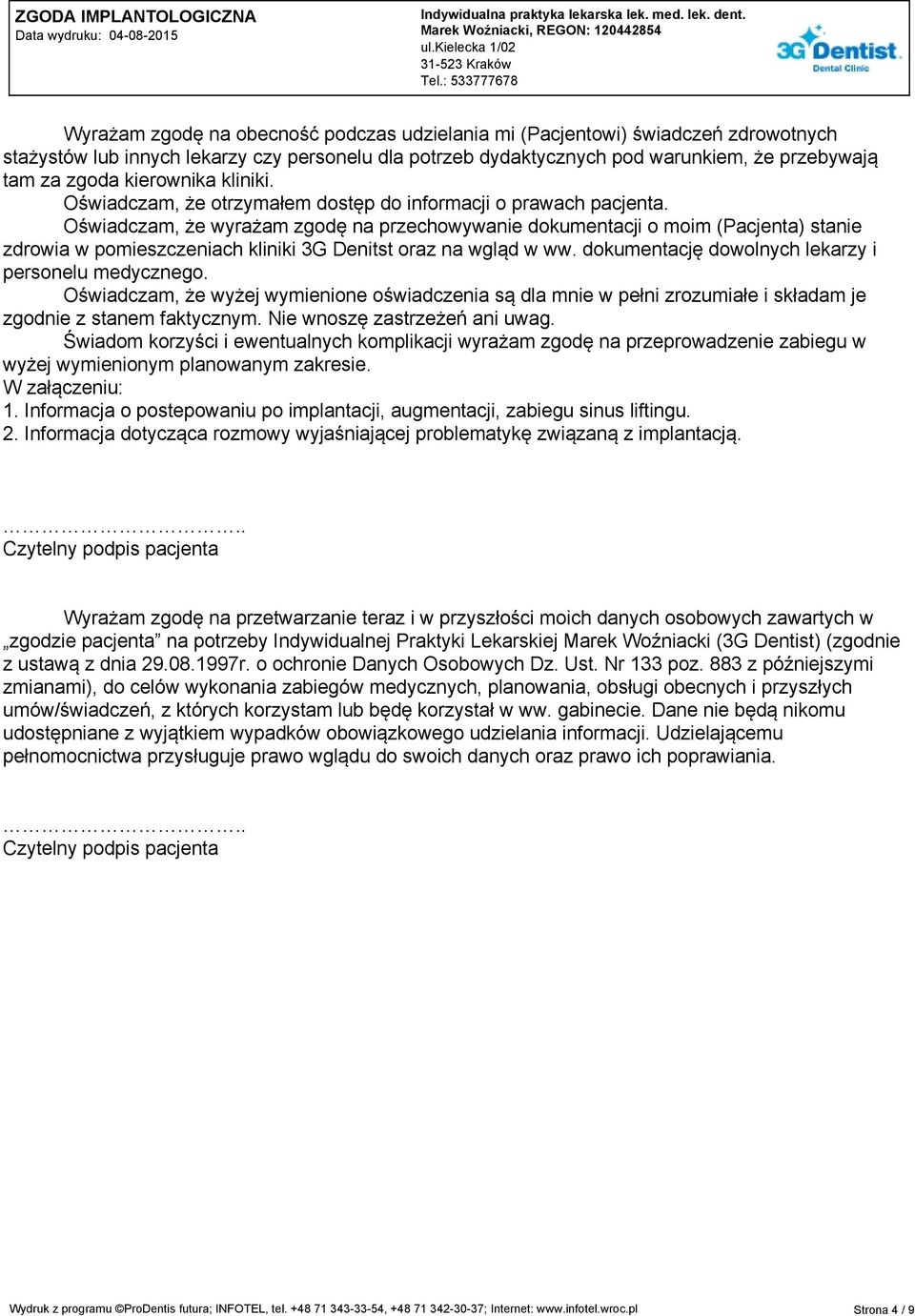 Oświadczam, że wyrażam zgodę na przechowywanie dokumentacji o moim (Pacjenta) stanie zdrowia w pomieszczeniach kliniki 3G Denitst oraz na wgląd w ww.