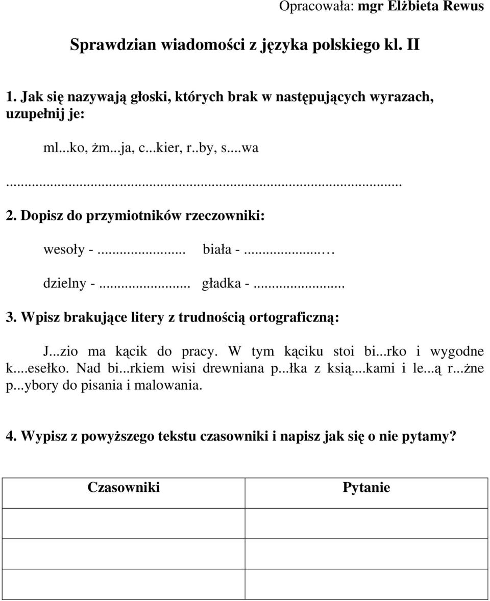 Wpisz brakujące litery z trudnością ortograficzną: J...zio ma kącik do pracy. W tym kąciku stoi bi...rko i wygodne k...esełko. Nad bi.