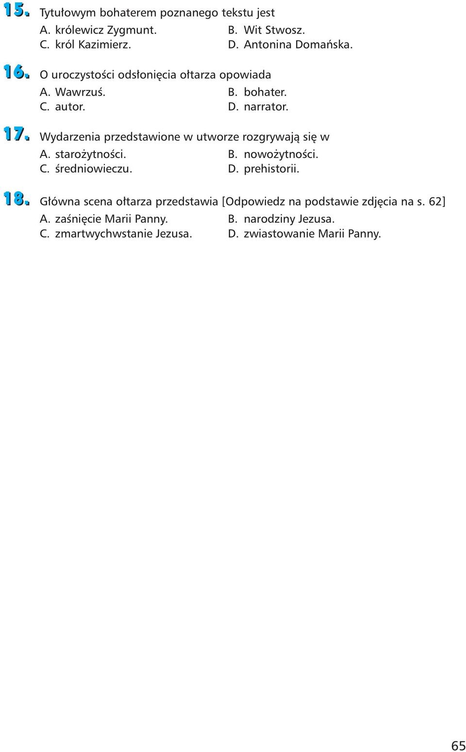 17. Wydarzenia przedstawione w utworze rozgrywają się w A. starożytności. B. nowożytności. C. średniowieczu. D. prehistorii. 18.