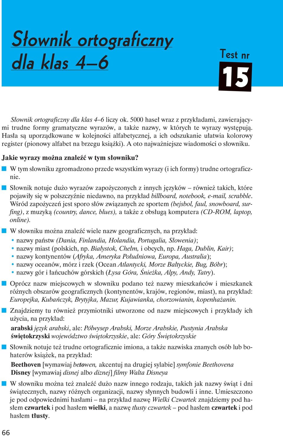 Hasła są uporządkowane w kolejności alfabetycznej, a ich odszukanie ułatwia kolorowy register (pionowy alfabet na brzegu książki). A oto najważniejsze wiadomości o słowniku.