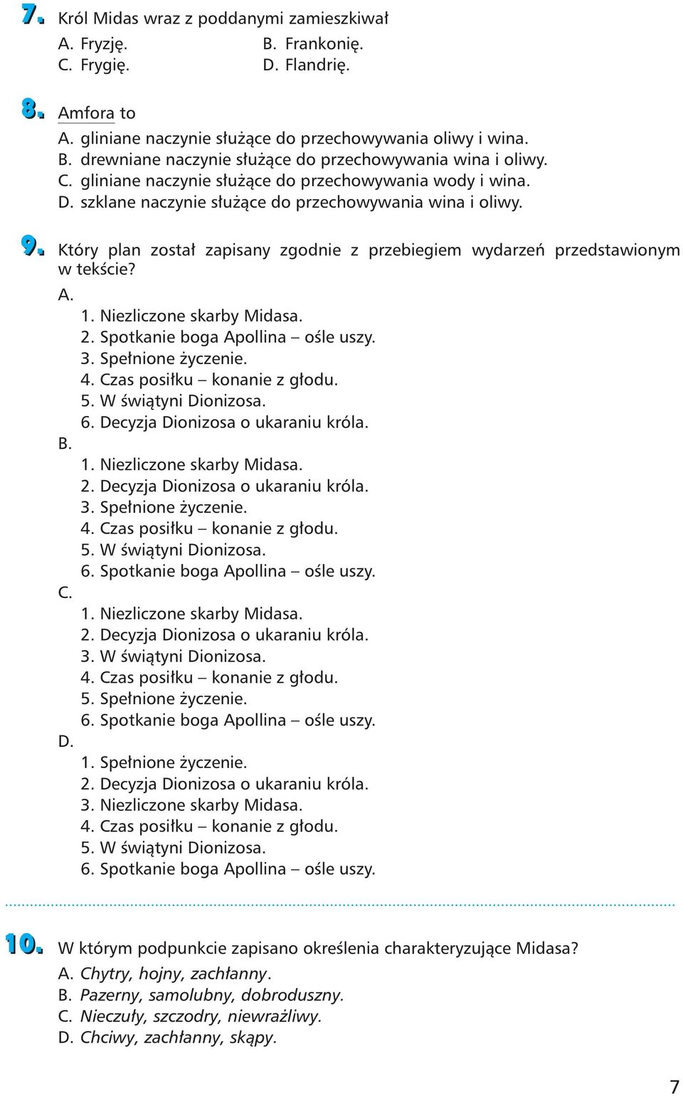 9. Który plan został zapisany zgodnie z przebiegiem wydarzeń przedstawionym w tekście? A. 1. Niezliczone skarby Midasa. 2. Spotkanie boga Apollina ośle uszy. 3. Spełnione życzenie. 4.