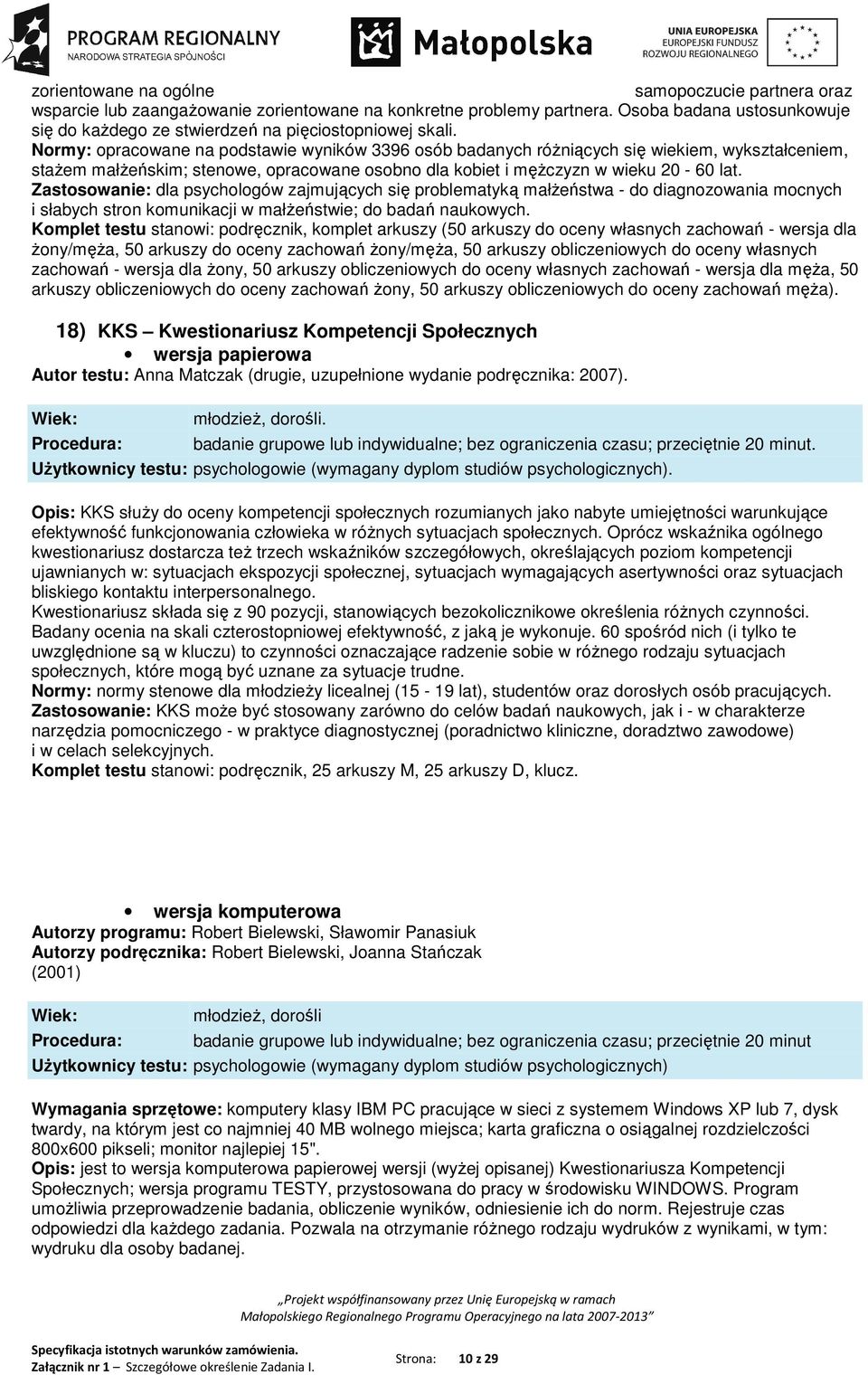 Normy: opracowane na podstawie wyników 3396 osób badanych różniących się wiekiem, wykształceniem, stażem małżeńskim; stenowe, opracowane osobno dla kobiet i mężczyzn w wieku 20-60 lat.