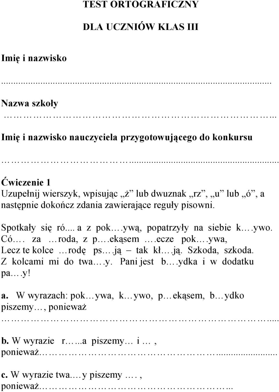 ywą, popatrzyły na siebie k.ywo. Có. za roda, z p.ekąsem.ecze pok.ywa, Lecz te kolce rodę ps.ją tak kł.ją. Szkoda, szkoda. Z kolcami mi do twa.y. Pani jest b.