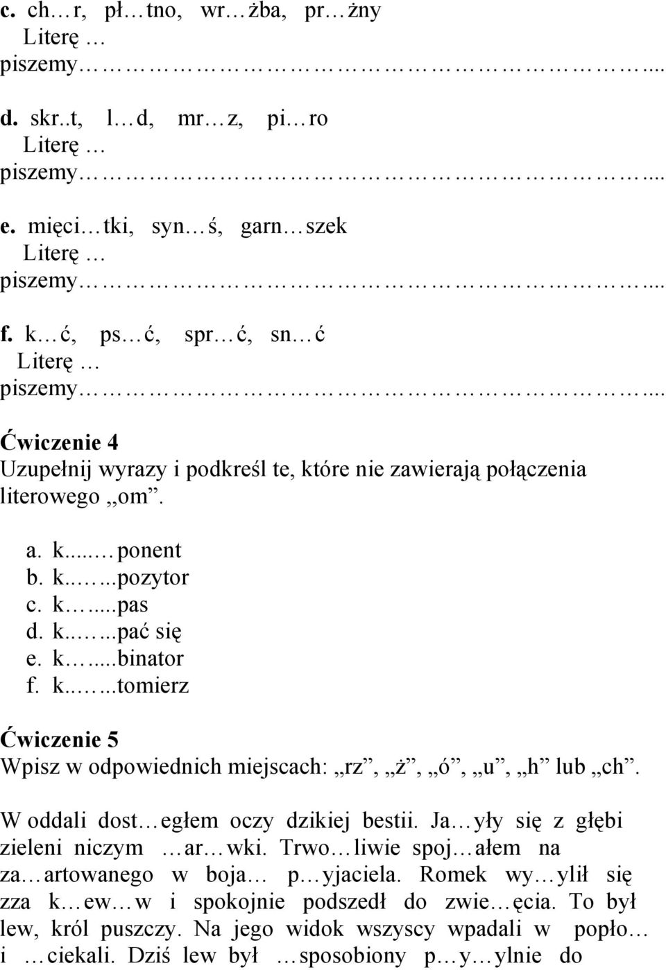 k...binator f. k.....tomierz Ćwiczenie 5 Wpisz w odpowiednich miejscach: rz, ż, ó, u, h lub ch. W oddali dost egłem oczy dzikiej bestii.