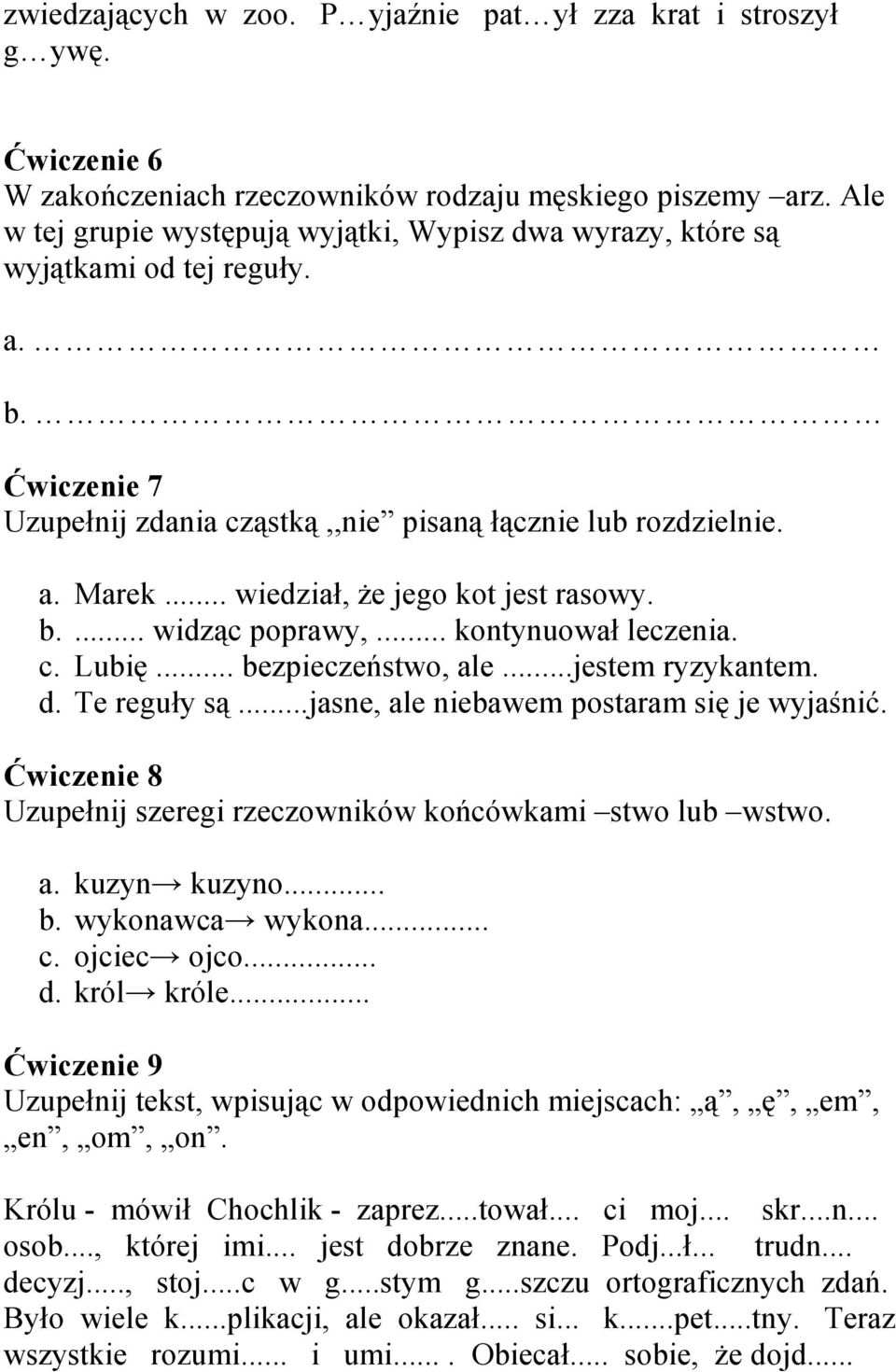 .. wiedział, że jego kot jest rasowy. b.... widząc poprawy,... kontynuował leczenia. c. Lubię... bezpieczeństwo, ale...jestem ryzykantem. d. Te reguły są...jasne, ale niebawem postaram się je wyjaśnić.