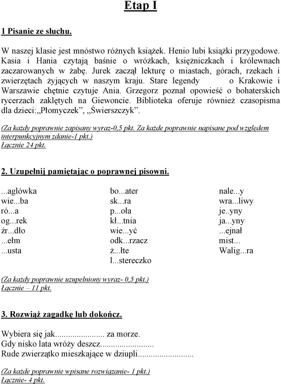 Grzegorz poznał opowieść o bohaterskich rycerzach zaklętych na Giewoncie. Biblioteka oferuje również czasopisma dla dzieci: Płomyczek, Świerszczyk. (Za każdy poprawnie zapisany wyraz-0,5 pkt.