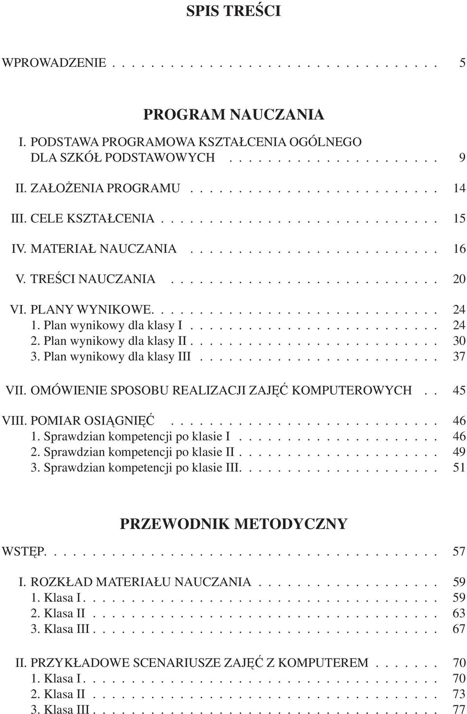 PLANY WYNIKOWE.............................. 24 1. Plan wynikowy dla klasy I.......................... 24 2. Plan wynikowy dla klasy II.......................... 30 3. Plan wynikowy dla klasy III.