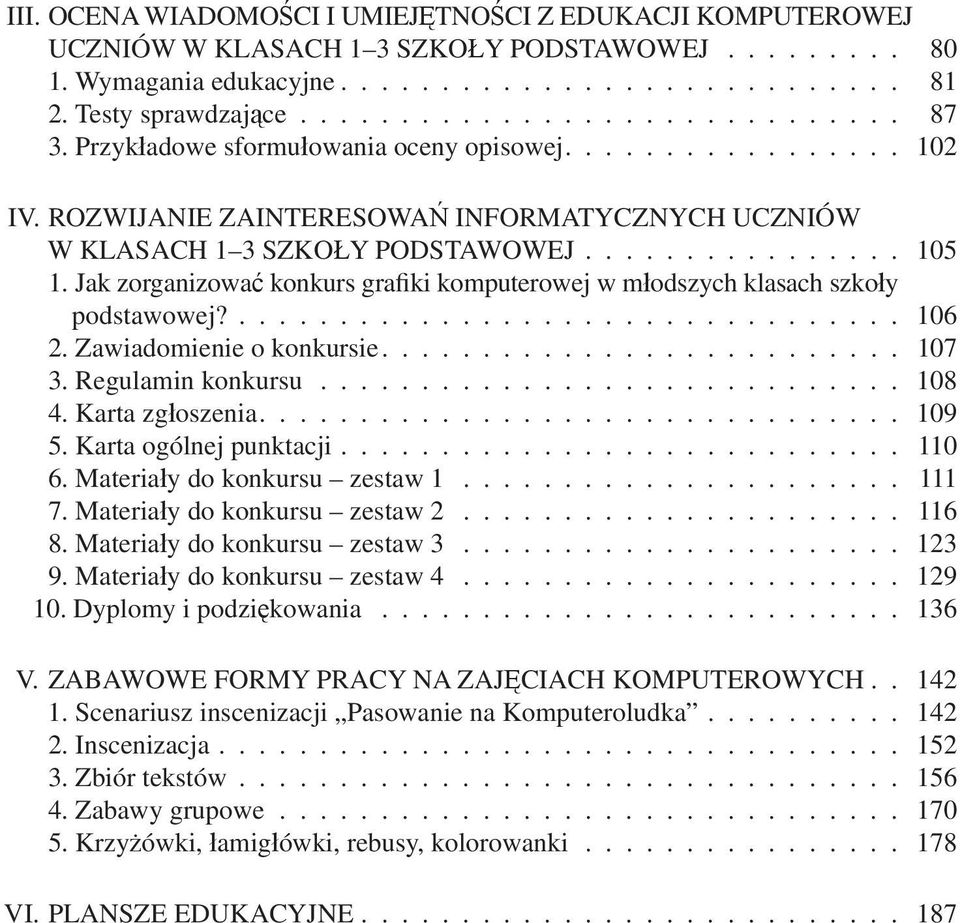 Jak zorganizować konkurs grafiki komputerowej w młodszych klasach szkoły podstawowej?................................. 106 2. Zawiadomienie o konkursie.......................... 107 3.