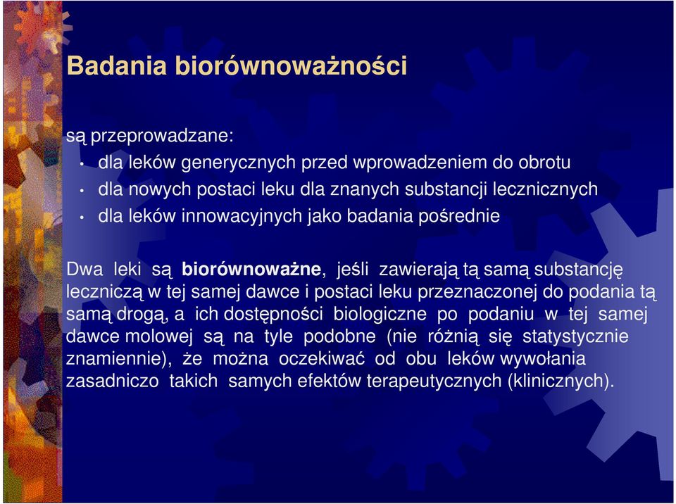 dawce i postaci leku przeznaczonej do podania tą samą drogą, a ich dostępności biologiczne po podaniu w tej samej dawce molowej są na tyle