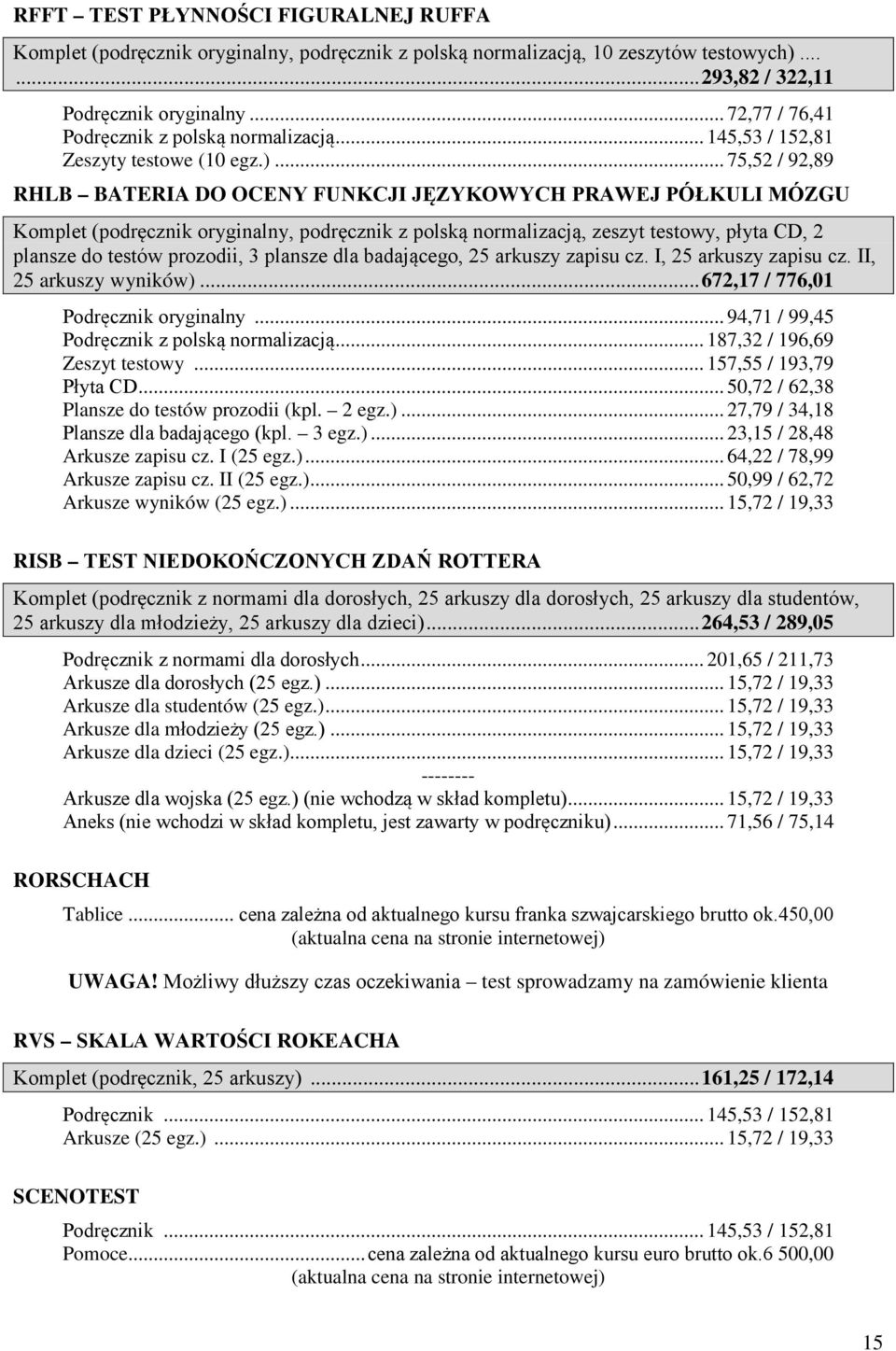 .. 75,52 / 92,89 RHLB BATERIA DO OCENY FUNKCJI JĘZYKOWYCH PRAWEJ PÓŁKULI MÓZGU Komplet (podręcznik oryginalny, podręcznik z polską normalizacją, zeszyt testowy, płyta CD, 2 plansze do testów