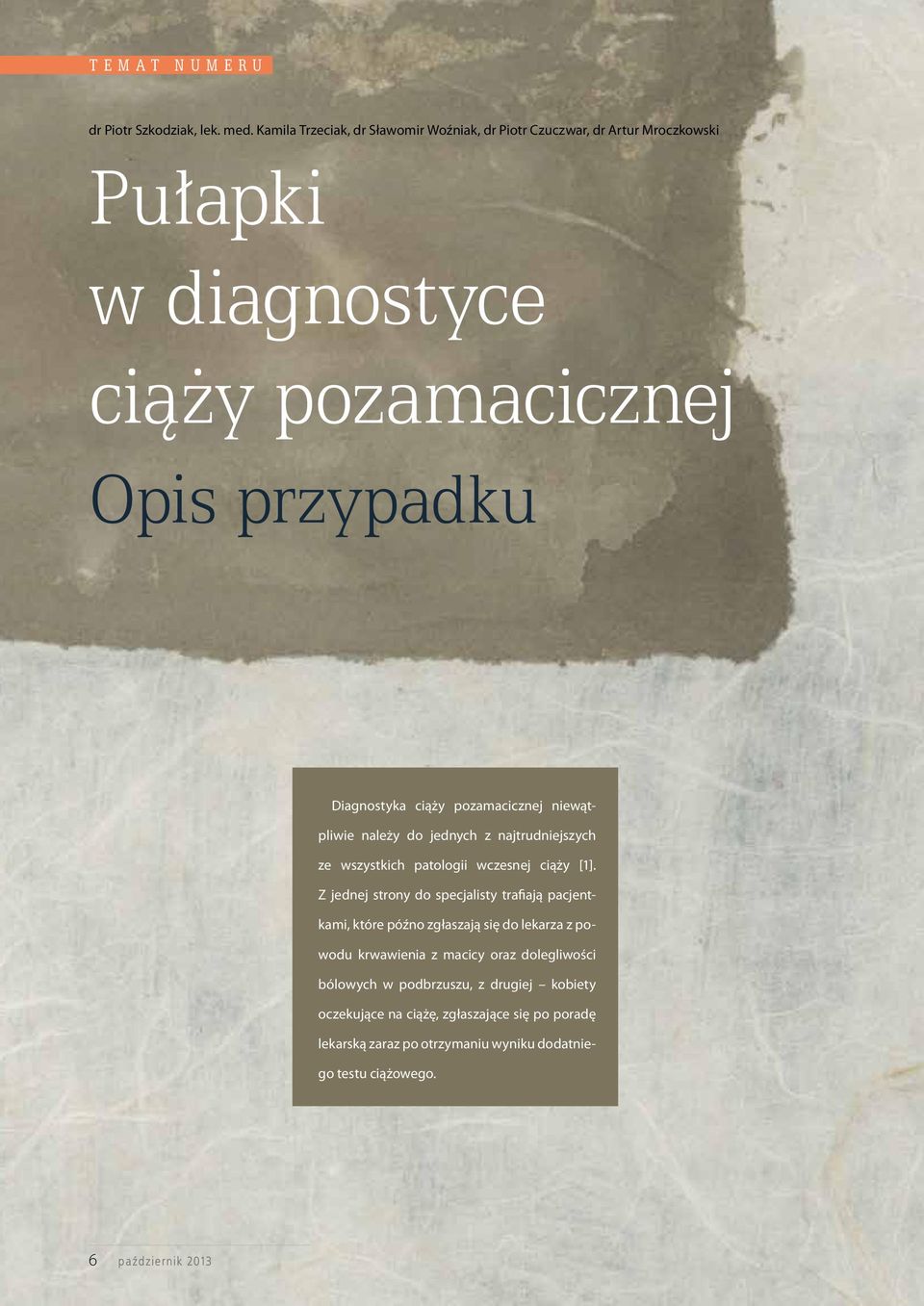 ciąży pozamacicznej niewątpliwie należy do jednych z najtrudniejszych ze wszystkich patologii wczesnej ciąży [1].