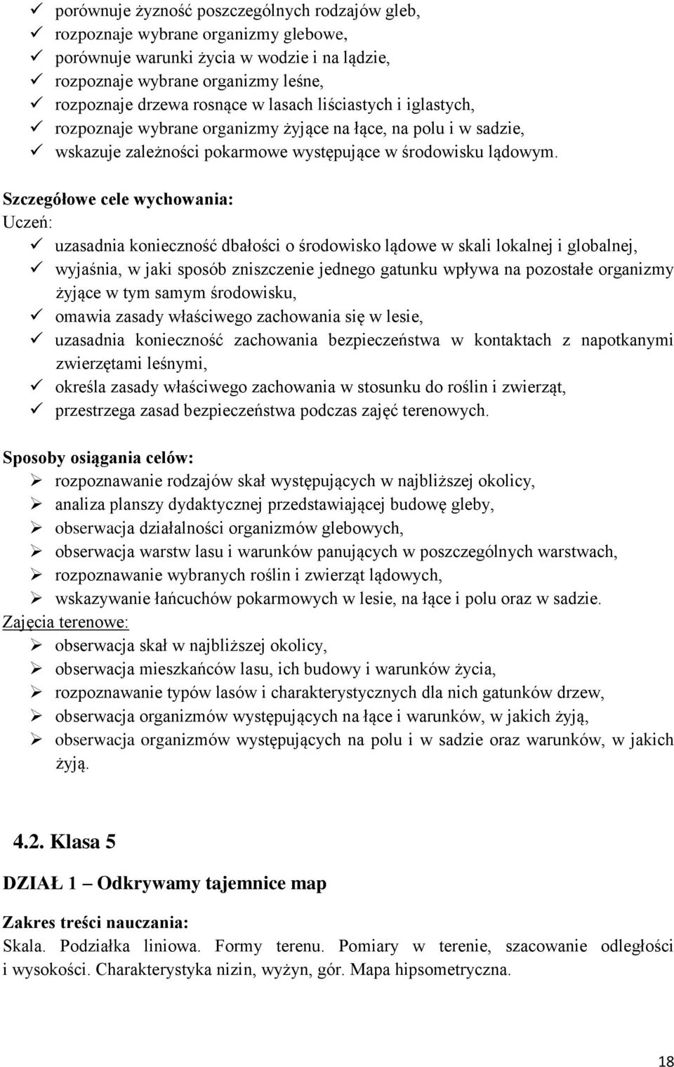 uzasadnia konieczność dbałości o środowisko lądowe w skali lokalnej i globalnej, wyjaśnia, w jaki sposób zniszczenie jednego gatunku wpływa na pozostałe organizmy żyjące w tym samym środowisku,