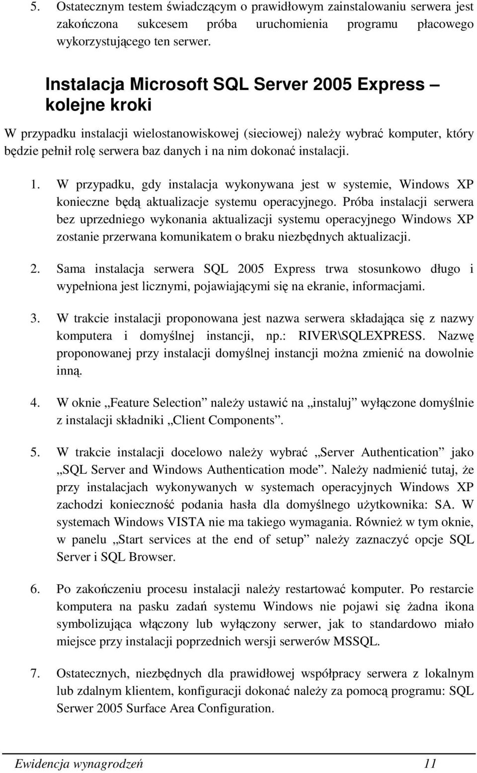 instalacji. 1. W przypadku, gdy instalacja wykonywana jest w systemie, Windows XP konieczne będą aktualizacje systemu operacyjnego.