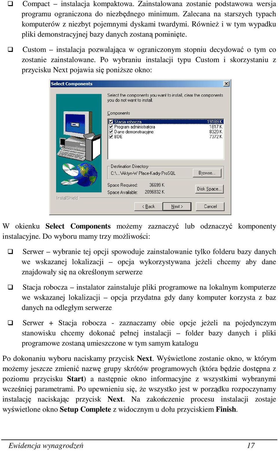 Po wybraniu instalacji typu Custom i skorzystaniu z przycisku Next pojawia się poniŝsze okno: W okienku Select Components moŝemy zaznaczyć lub odznaczyć komponenty instalacyjne.