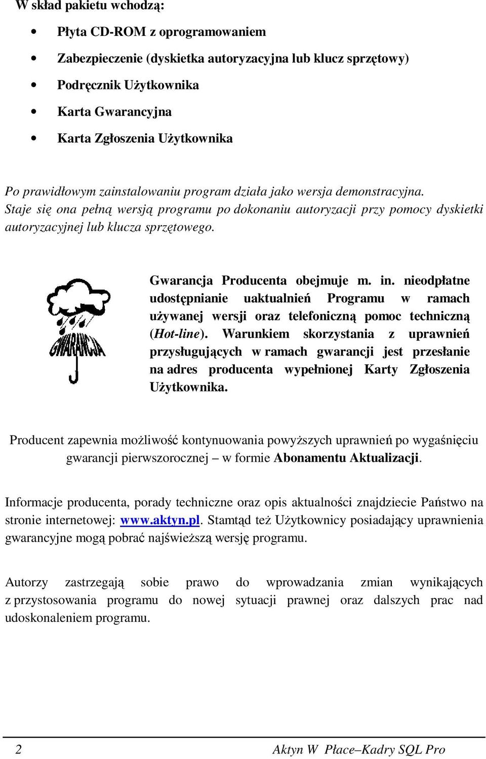 Gwarancja Producenta obejmuje m. in. nieodpłatne udostępnianie uaktualnień Programu w ramach uŝywanej wersji oraz telefoniczną pomoc techniczną (Hot-line).