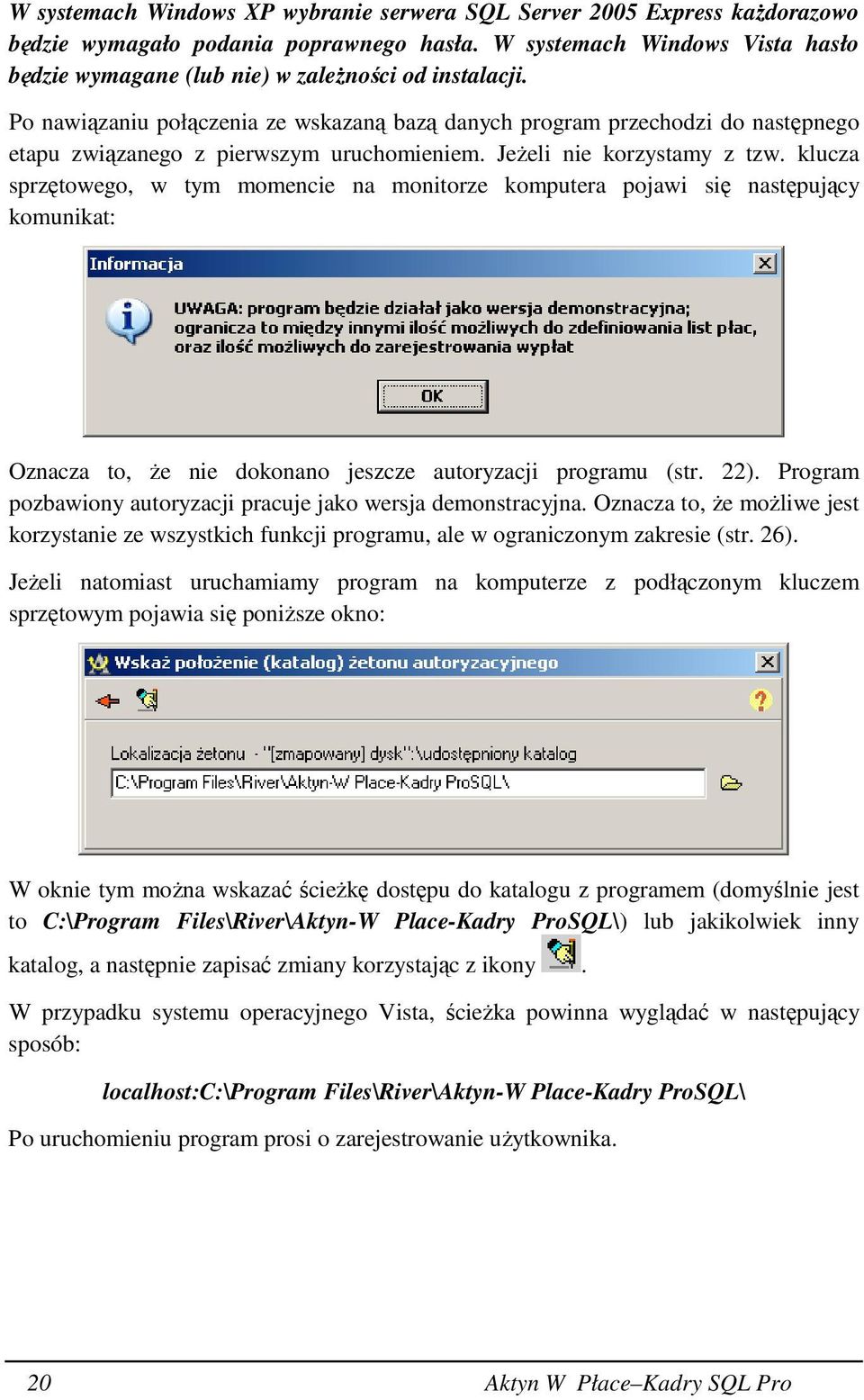 Po nawiązaniu połączenia ze wskazaną bazą danych program przechodzi do następnego etapu związanego z pierwszym uruchomieniem. JeŜeli nie korzystamy z tzw.