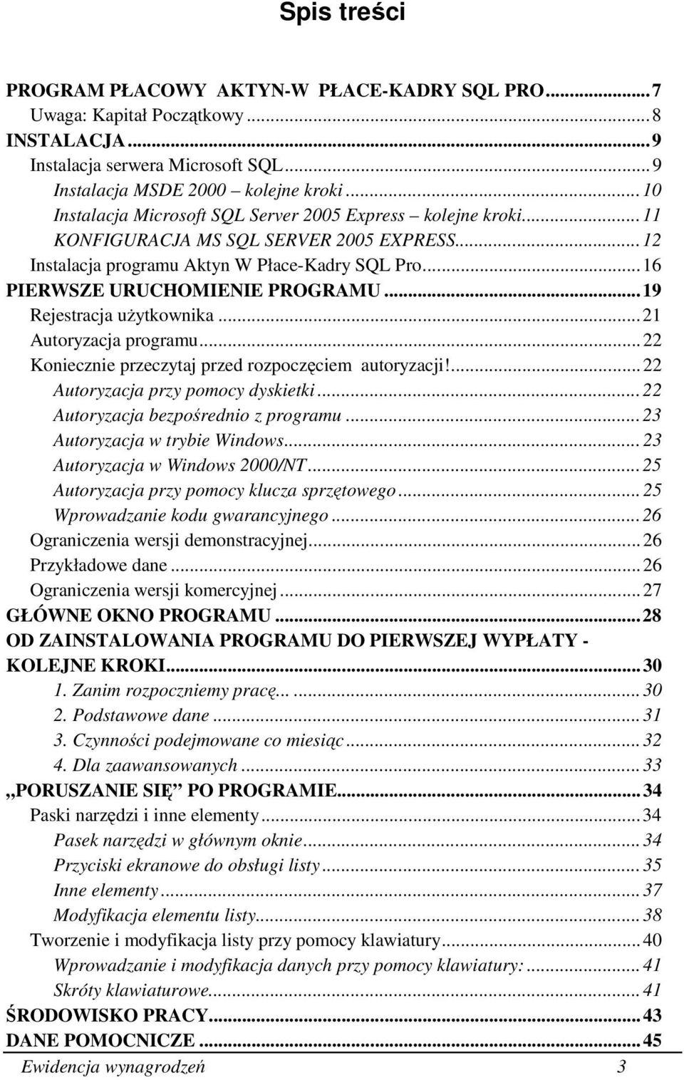 ..19 Rejestracja uŝytkownika...21 Autoryzacja programu...22 Koniecznie przeczytaj przed rozpoczęciem autoryzacji!...22 Autoryzacja przy pomocy dyskietki...22 Autoryzacja bezpośrednio z programu.