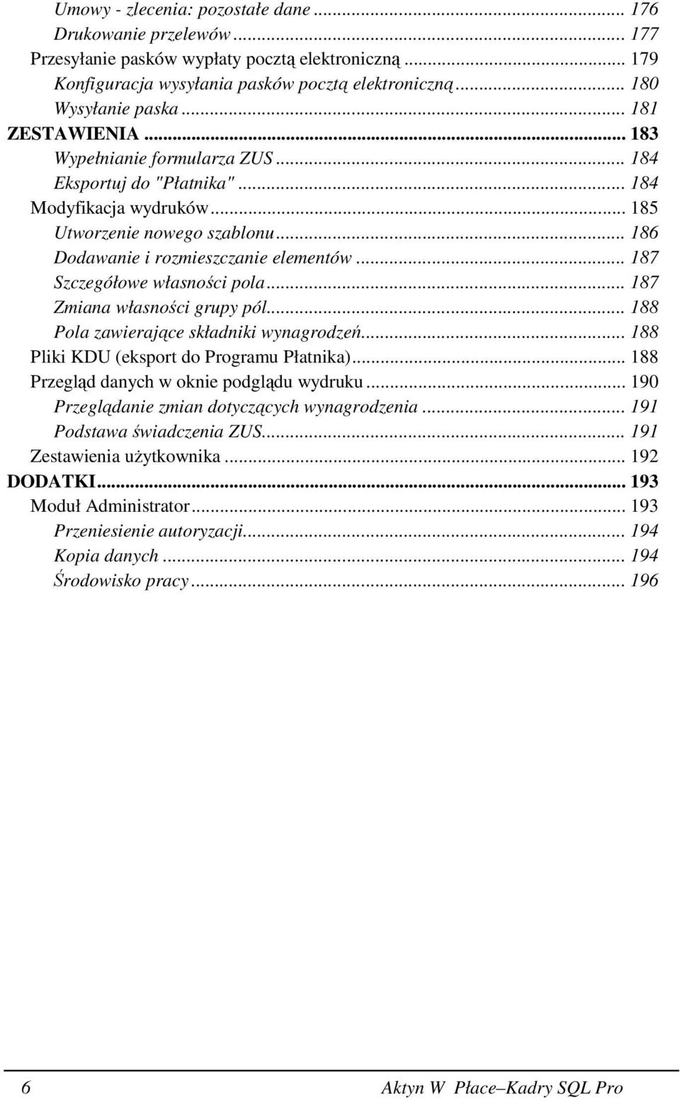 .. 187 Szczegółowe własności pola... 187 Zmiana własności grupy pól... 188 Pola zawierające składniki wynagrodzeń... 188 Pliki KDU (eksport do Programu Płatnika).